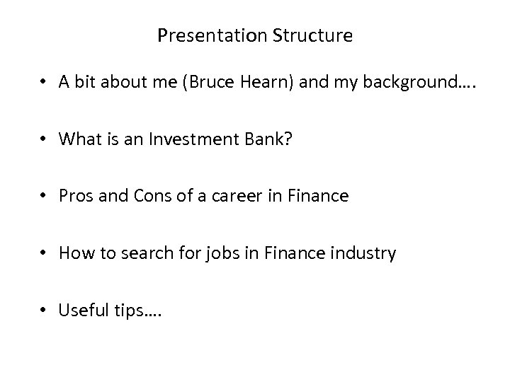 Presentation Structure • A bit about me (Bruce Hearn) and my background…. • What