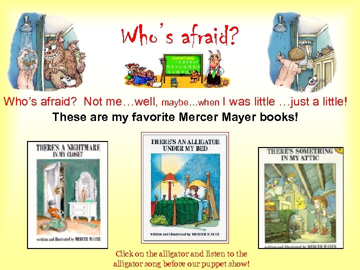 Who’s afraid? Not me…well, maybe…when I was little …just a little! These are my