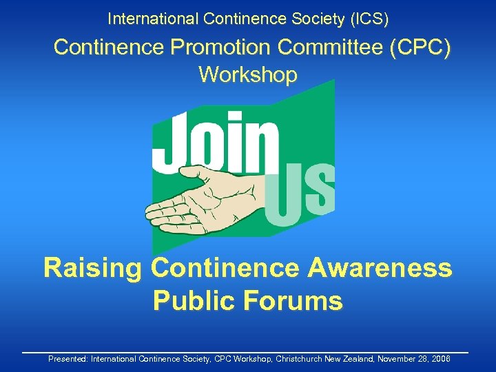 International Continence Society (ICS) Continence Promotion Committee (CPC) Workshop Raising Continence Awareness Public Forums