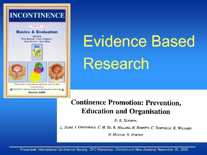 Evidence Based Research Presented: International Continence Society, CPC Workshop, Christchurch New Zealand, November 28,