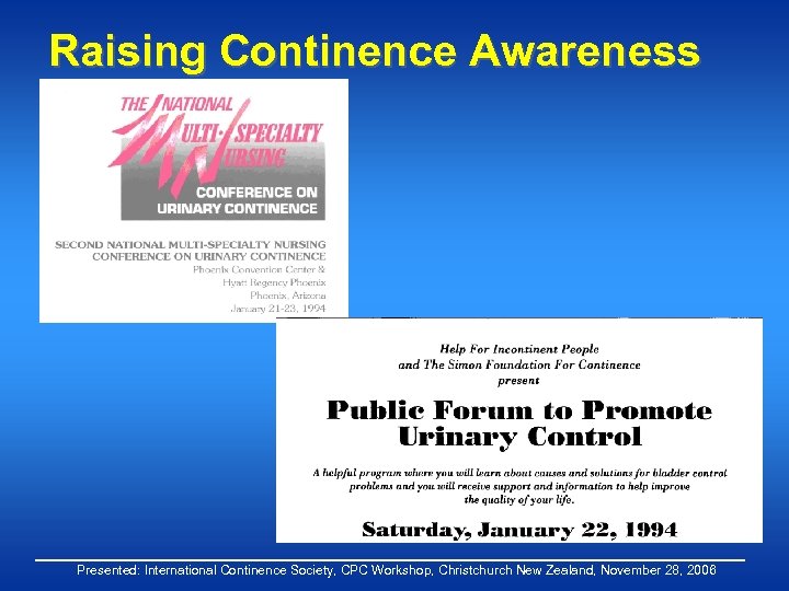 Raising Continence Awareness Presented: International Continence Society, CPC Workshop, Christchurch New Zealand, November 28,