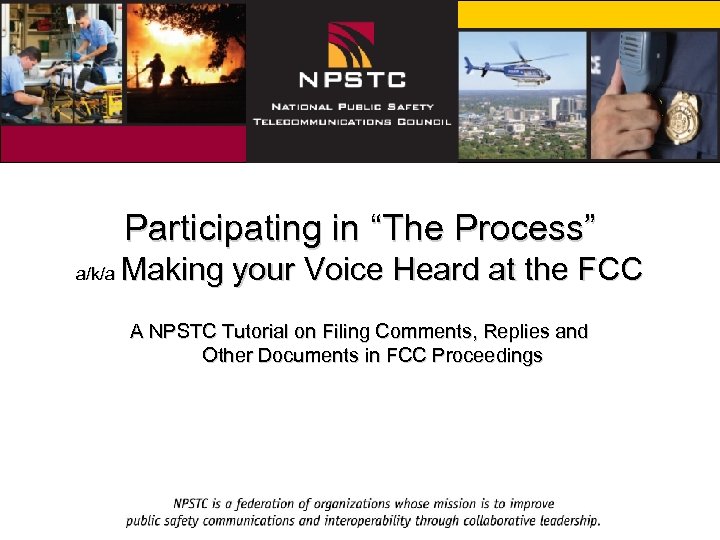 Participating in “The Process” a/k/a Making your Voice Heard at the FCC A NPSTC