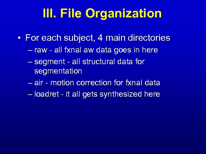 III. File Organization • For each subject, 4 main directories – raw - all