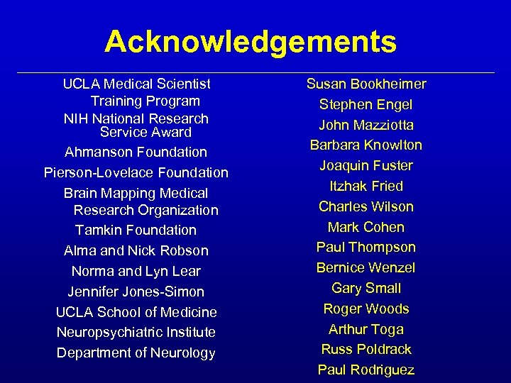 Acknowledgements UCLA Medical Scientist Training Program NIH National Research Service Award Ahmanson Foundation Pierson-Lovelace