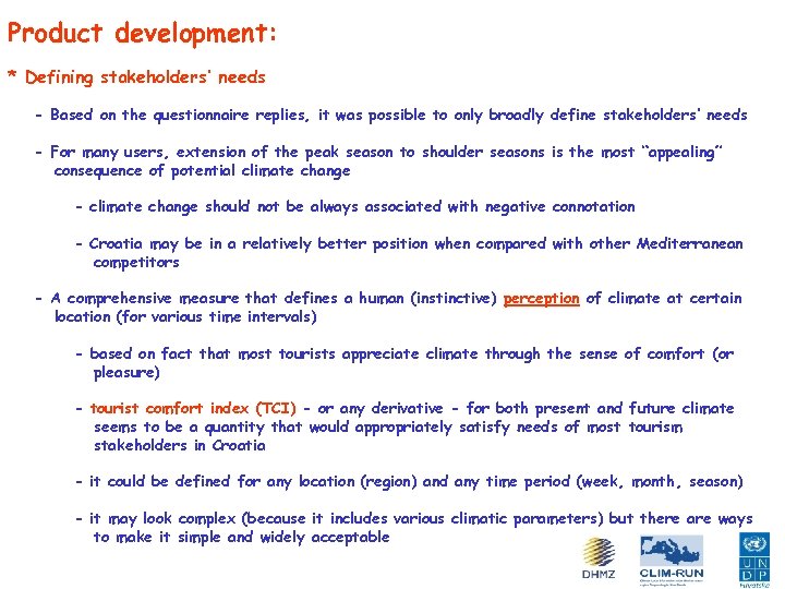Product development: * Defining stakeholders’ needs - Based on the questionnaire replies, it was