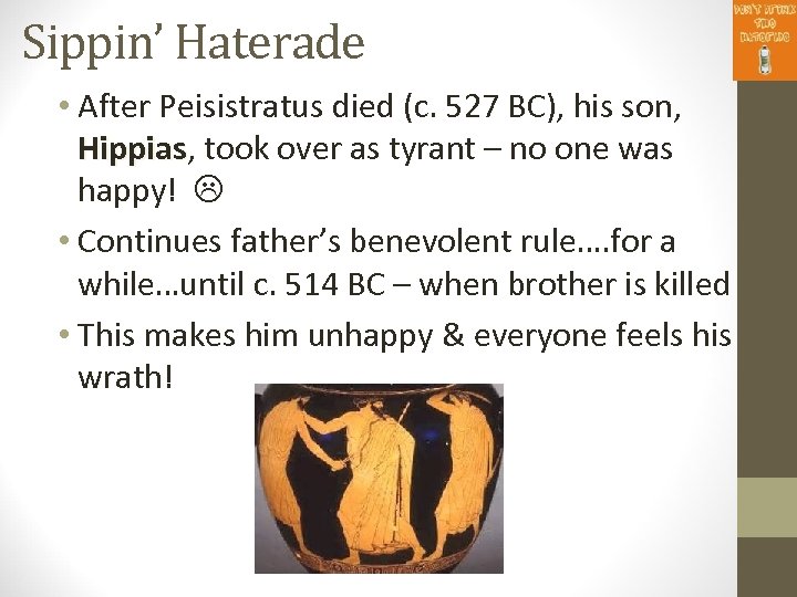 Sippin’ Haterade • After Peisistratus died (c. 527 BC), his son, Hippias, took over