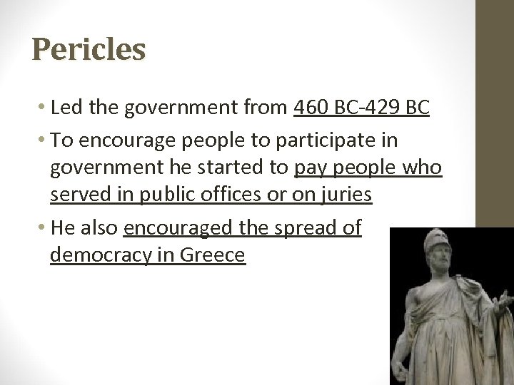 Pericles • Led the government from 460 BC-429 BC • To encourage people to