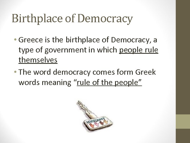 Birthplace of Democracy • Greece is the birthplace of Democracy, a type of government