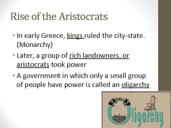 Rise of the Aristocrats • In early Greece, kings ruled the city-state. (Monarchy) •