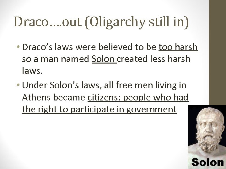 Draco…. out (Oligarchy still in) • Draco’s laws were believed to be too harsh