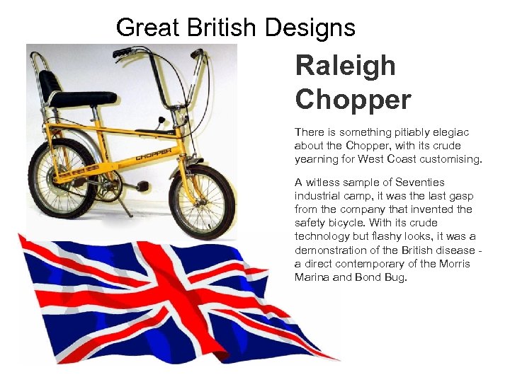 Great British Designs Raleigh Chopper There is something pitiably elegiac about the Chopper, with