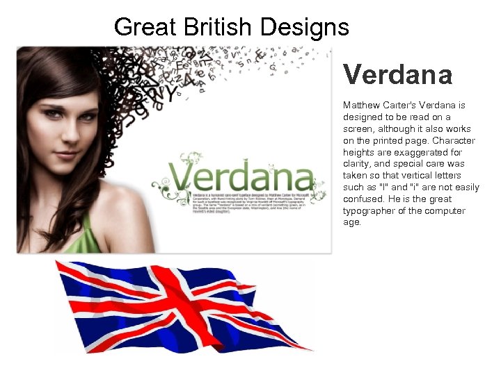 Great British Designs Verdana Matthew Carter's Verdana is designed to be read on a