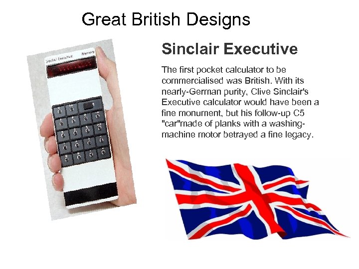 Great British Designs Sinclair Executive The first pocket calculator to be commercialised was British.