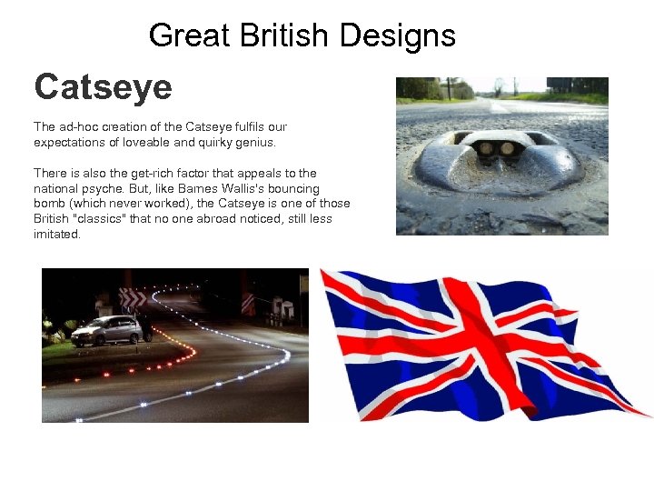 Great British Designs Catseye The ad-hoc creation of the Catseye fulfils our expectations of