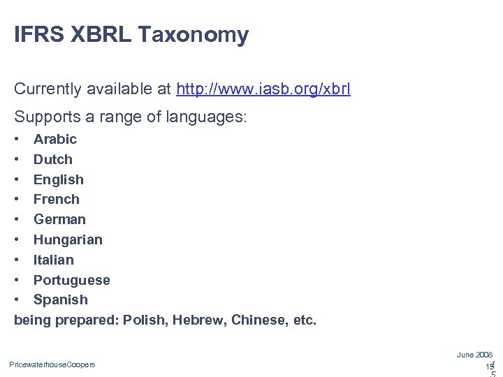 IFRS XBRL Taxonomy Currently available at http: //www. iasb. org/xbrl Supports a range of