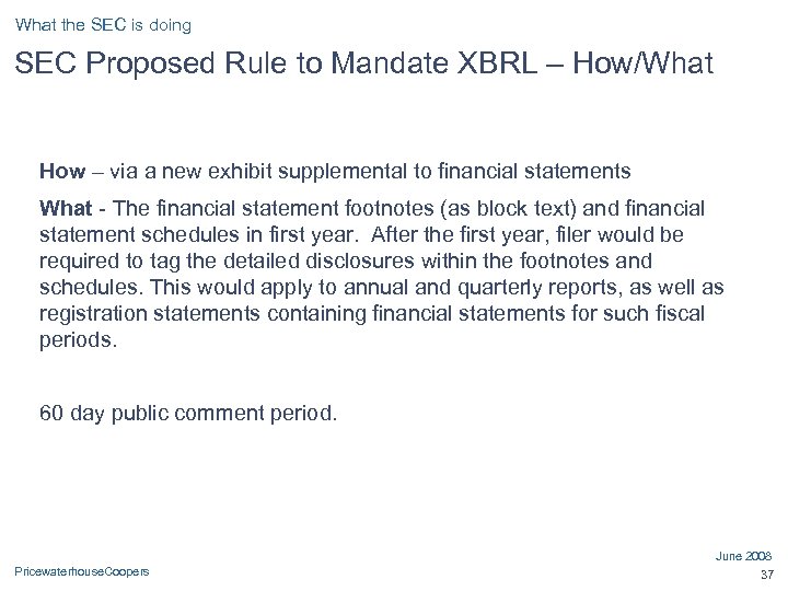 What the SEC is doing SEC Proposed Rule to Mandate XBRL – How/What How