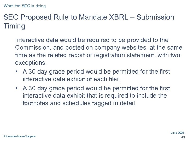 What the SEC is doing SEC Proposed Rule to Mandate XBRL – Submission Timing