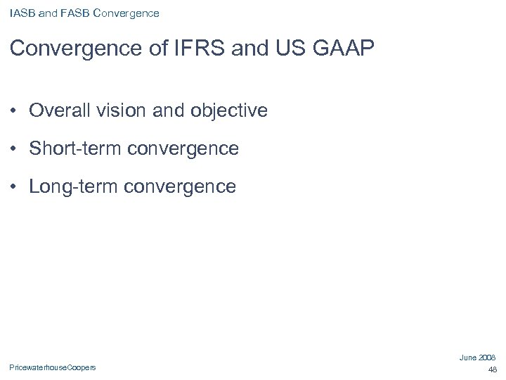 IASB and FASB Convergence of IFRS and US GAAP • Overall vision and objective