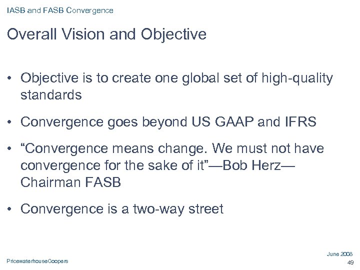 IASB and FASB Convergence Overall Vision and Objective • Objective is to create one