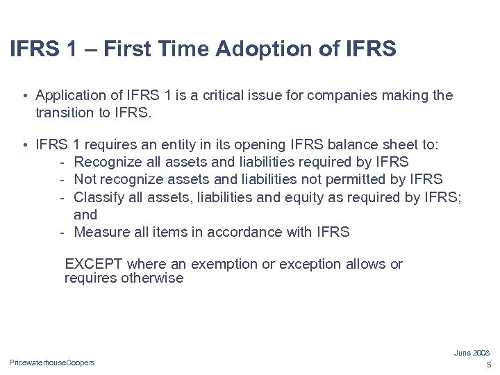 IFRS 1 – First Time Adoption of IFRS • Application of IFRS 1 is