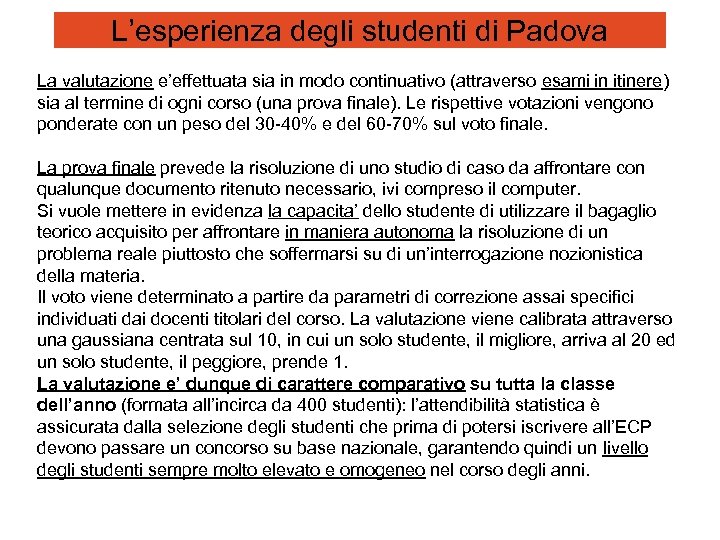 L’esperienza degli studenti di Padova La valutazione e’effettuata sia in modo continuativo (attraverso esami