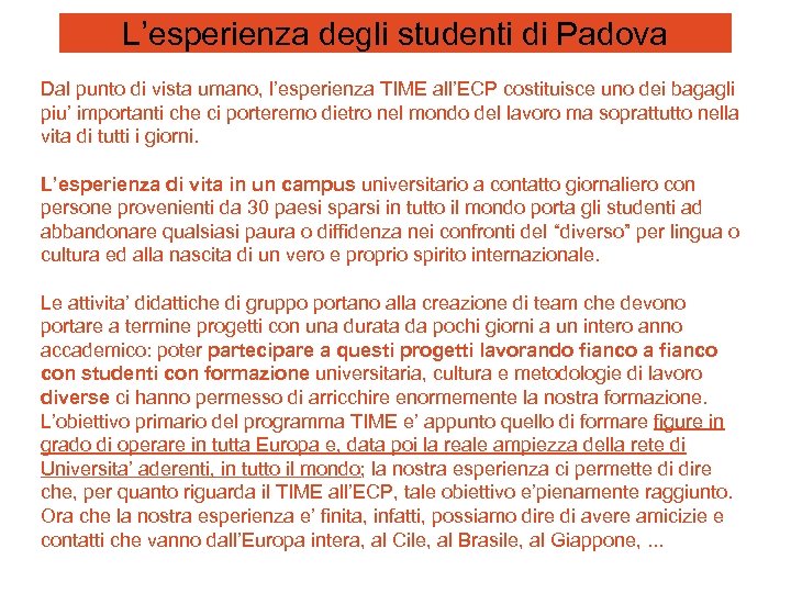 L’esperienza degli studenti di Padova Dal punto di vista umano, l’esperienza TIME all’ECP costituisce