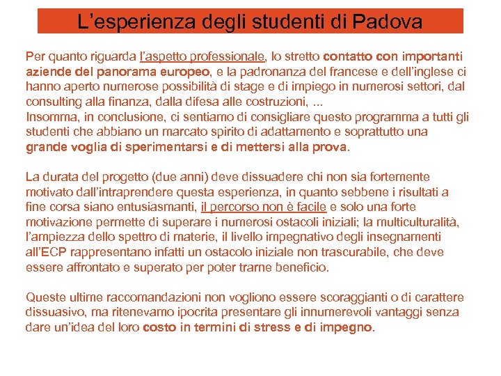 L’esperienza degli studenti di Padova Per quanto riguarda l’aspetto professionale, lo stretto contatto con