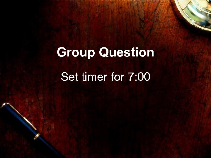 Group Question Set timer for 7: 00 