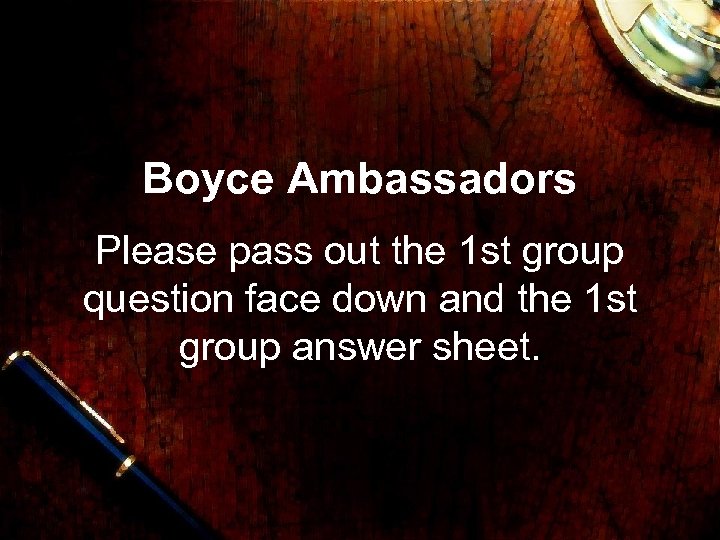 Boyce Ambassadors Please pass out the 1 st group question face down and the