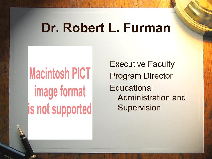 Dr. Robert L. Furman Executive Faculty Program Director Educational Administration and Supervision 