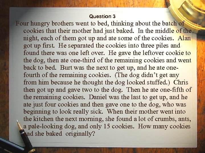 Question 3 Four hungry brothers went to bed, thinking about the batch of cookies