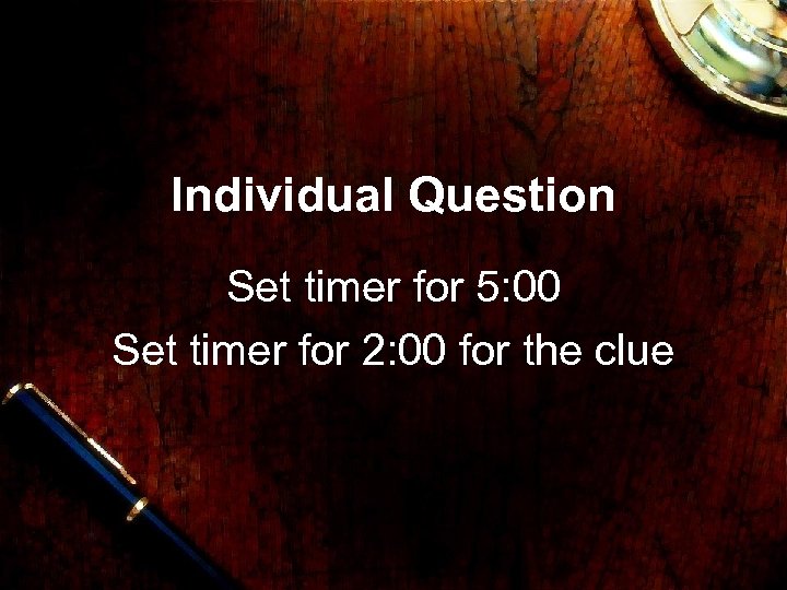 Individual Question Set timer for 5: 00 Set timer for 2: 00 for the