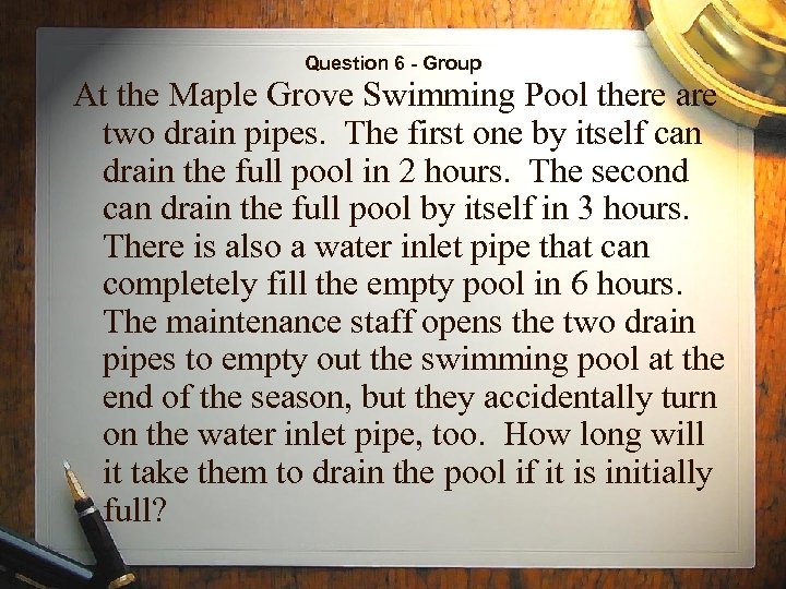 Question 6 - Group At the Maple Grove Swimming Pool there are two drain