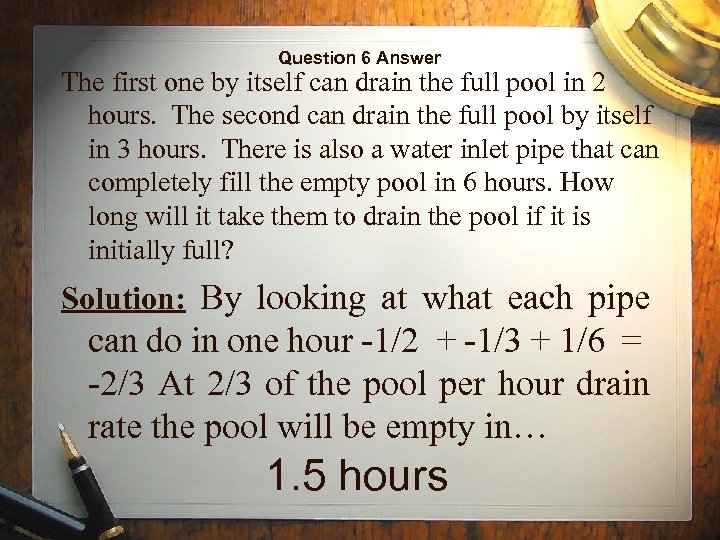 Question 6 Answer The first one by itself can drain the full pool in