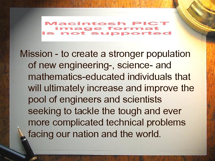 Mission - to create a stronger population of new engineering-, science- and mathematics-educated individuals