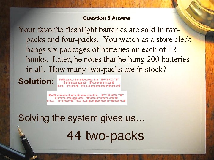 Question 8 Answer Your favorite flashlight batteries are sold in twopacks and four-packs. You