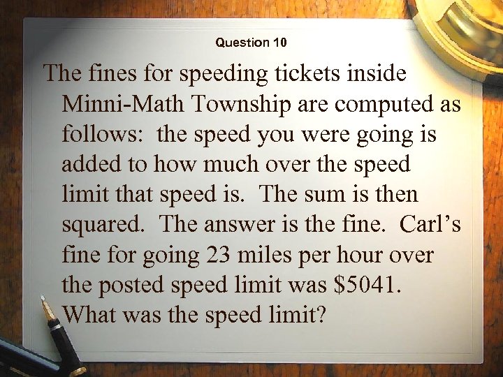 Question 10 The fines for speeding tickets inside Minni-Math Township are computed as follows: