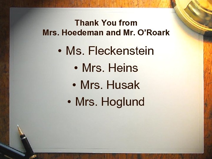 Thank You from Mrs. Hoedeman and Mr. O’Roark • Ms. Fleckenstein • Mrs. Heins