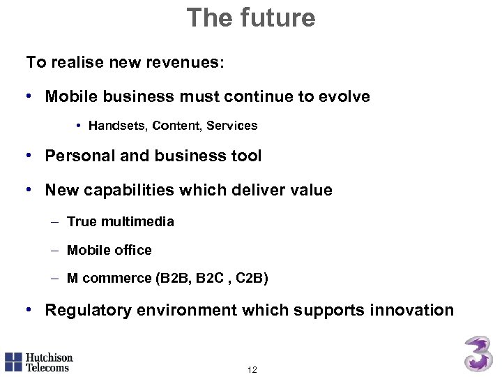 The future To realise new revenues: • Mobile business must continue to evolve •