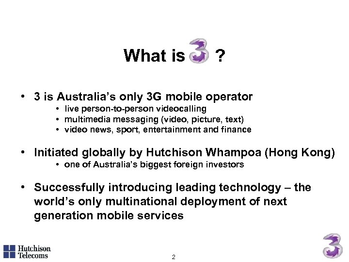 What is ? • 3 is Australia’s only 3 G mobile operator • live