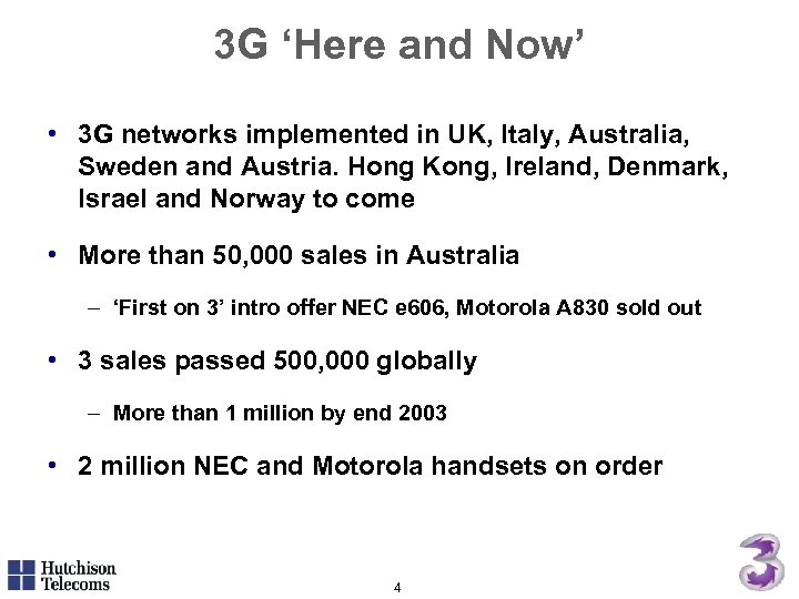 3 G ‘Here and Now’ • 3 G networks implemented in UK, Italy, Australia,