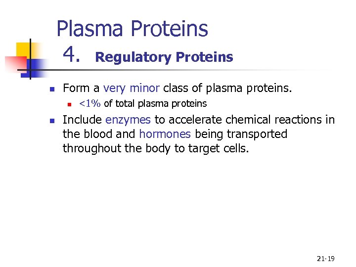 Plasma Proteins 4. Regulatory Proteins n Form a very minor class of plasma proteins.