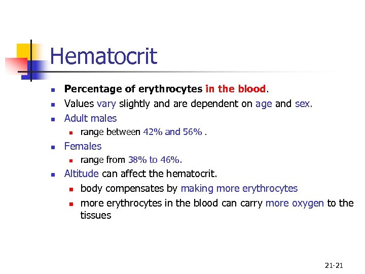 Hematocrit n n n Percentage of erythrocytes in the blood. Values vary slightly and