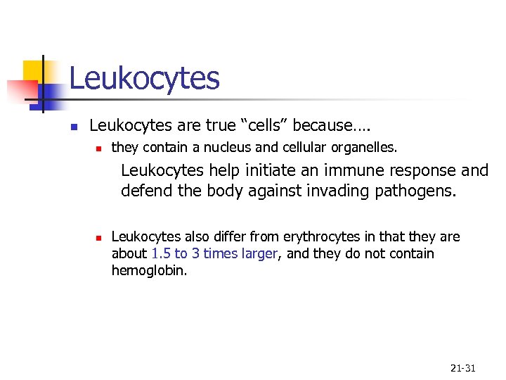 Leukocytes n Leukocytes are true “cells” because…. n they contain a nucleus and cellular