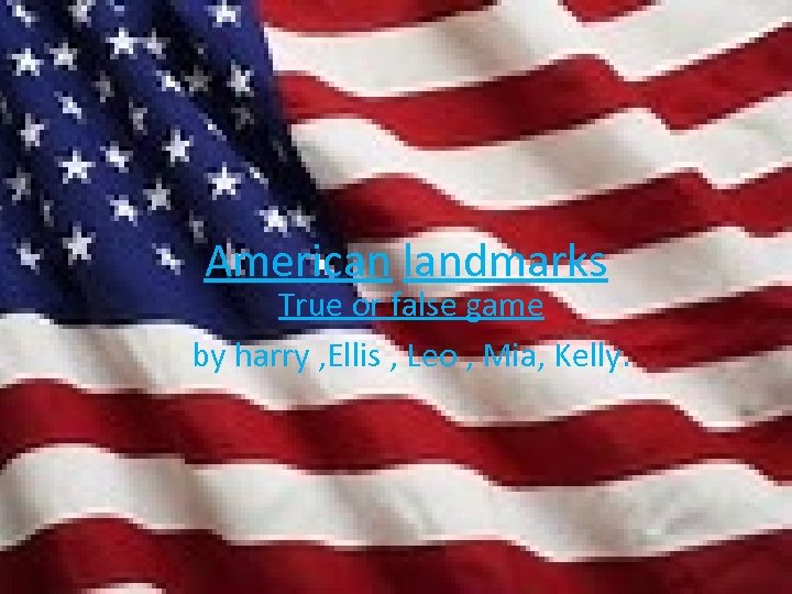 American landmarks True or false game by harry , Ellis , Leo , Mia,