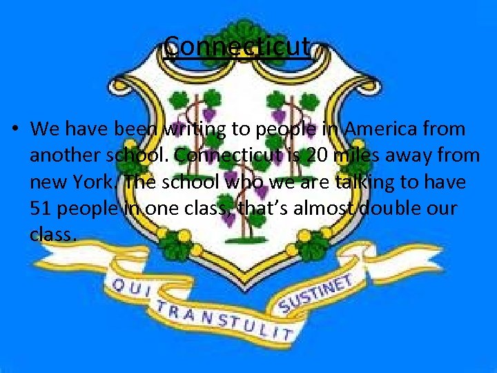 Connecticut • We have been writing to people in America from another school. Connecticut
