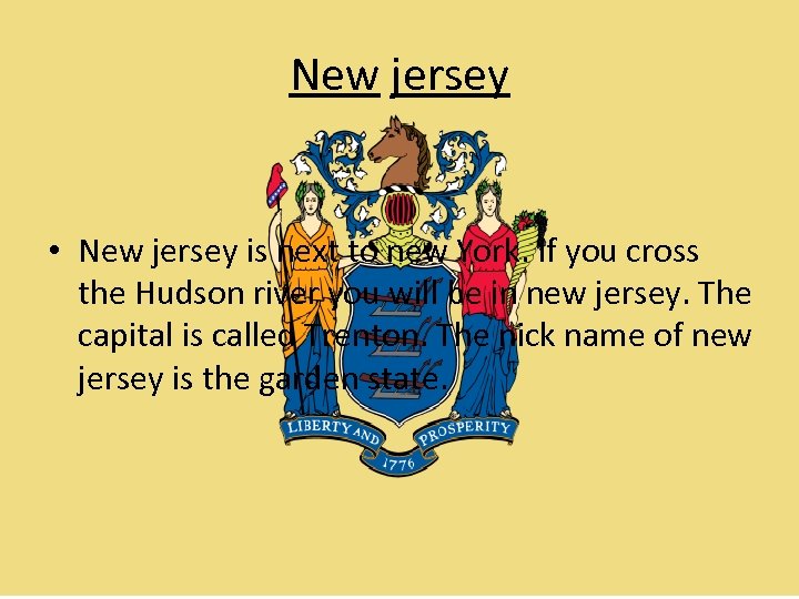 New jersey • New jersey is next to new York. If you cross the