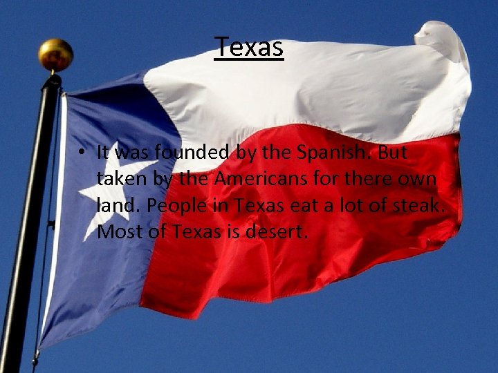 Texas • It was founded by the Spanish. But taken by the Americans for