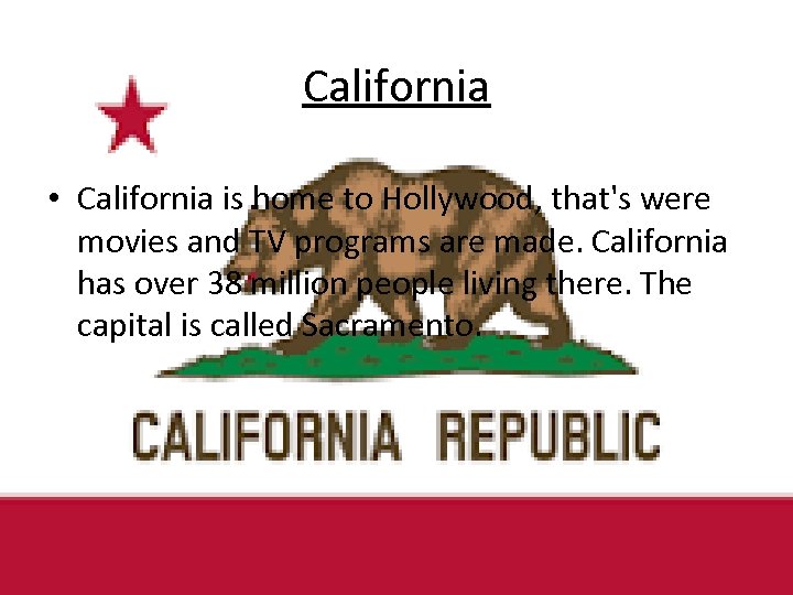 California • California is home to Hollywood, that's were movies and TV programs are