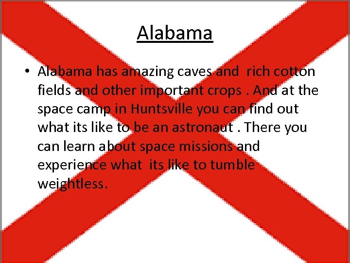 Alabama • Alabama has amazing caves and rich cotton fields and other important crops.